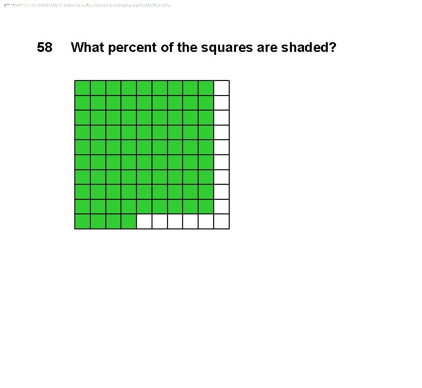 58 What percent of the squares are shaded? 