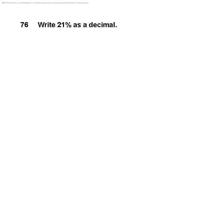 76 Write 21% as a decimal. 