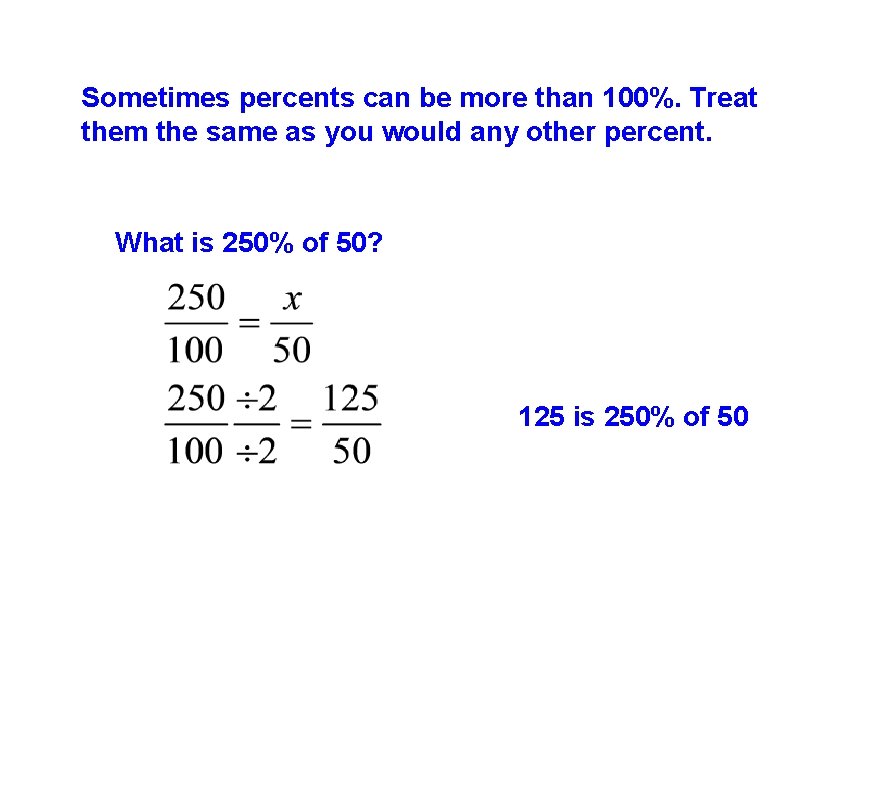 Sometimes percents can be more than 100%. Treat them the same as you would