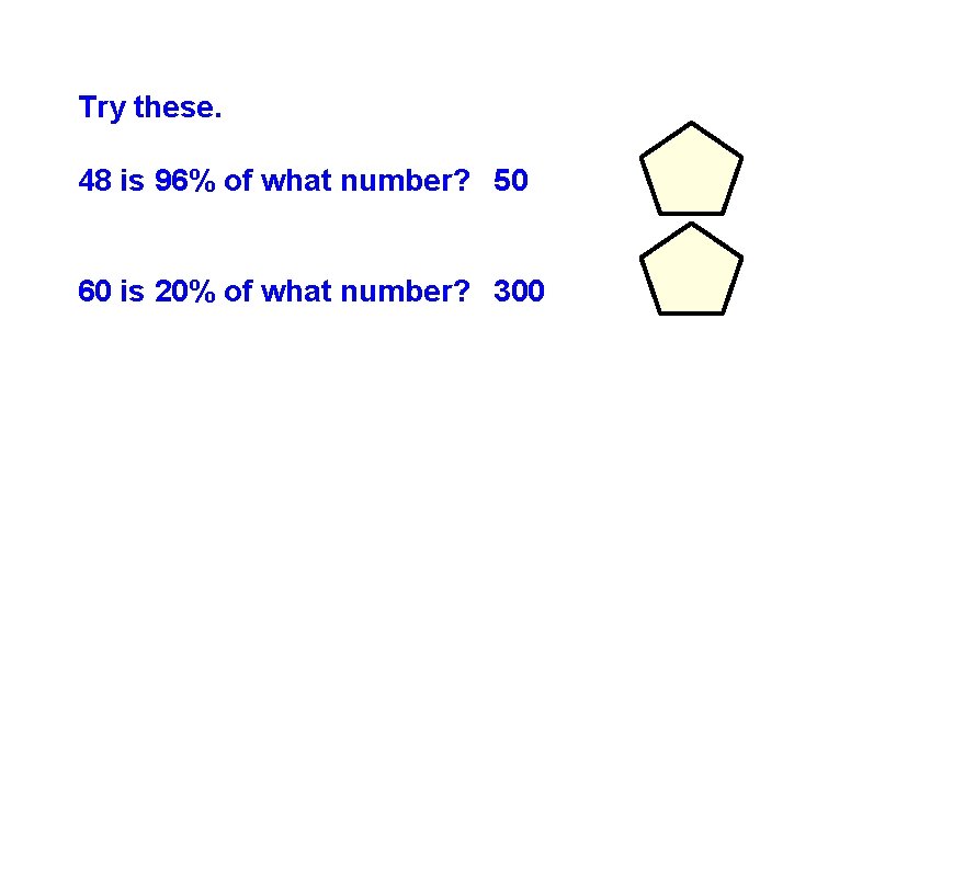Try these. 48 is 96% of what number? 50 60 is 20% of what