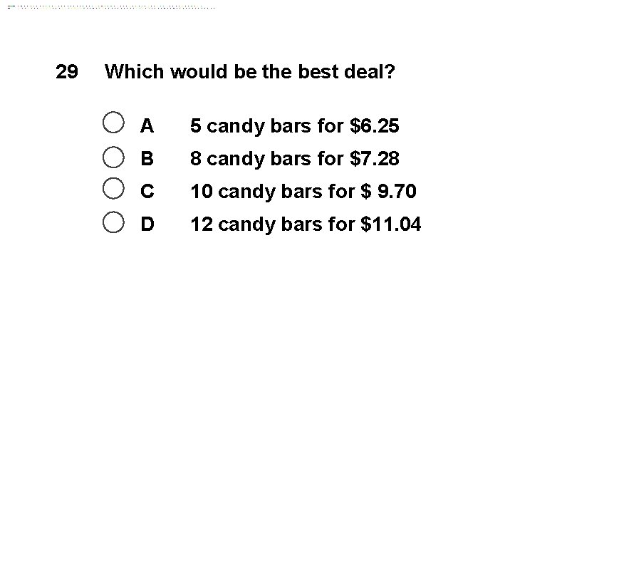 29 Which would be the best deal? A 5 candy bars for $6. 25