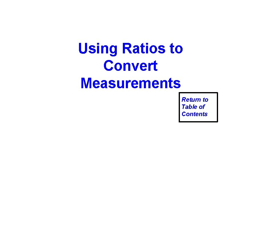 Using Ratios to Convert Measurements Return to Table of Contents 