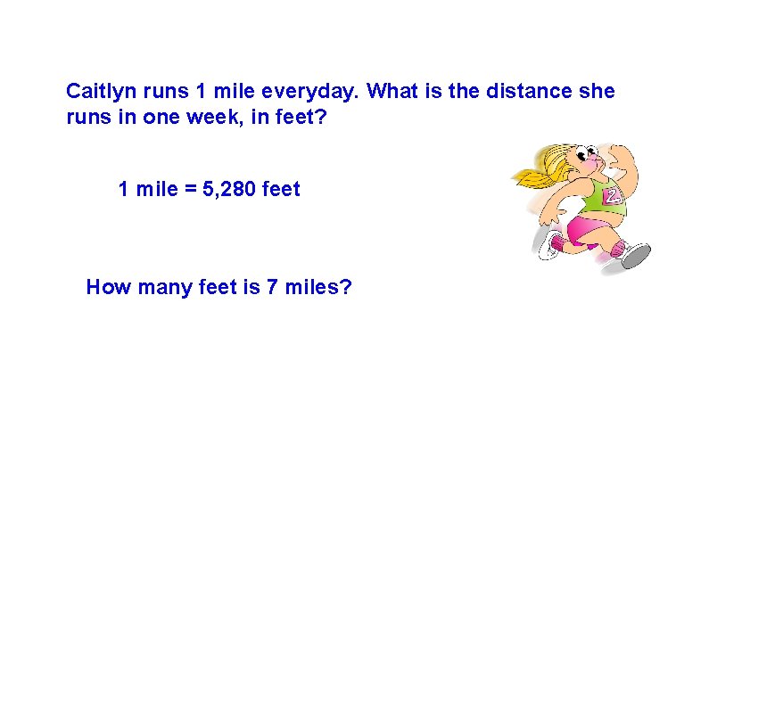 Caitlyn runs 1 mile everyday. What is the distance she runs in one week,