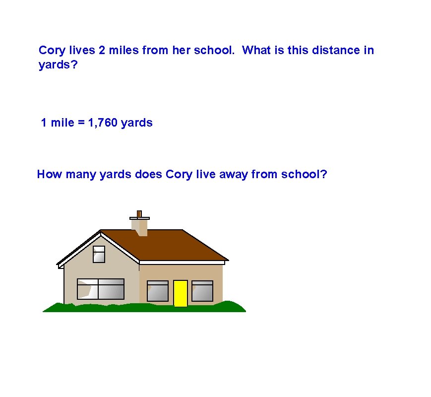 Cory lives 2 miles from her school. What is this distance in yards? 1
