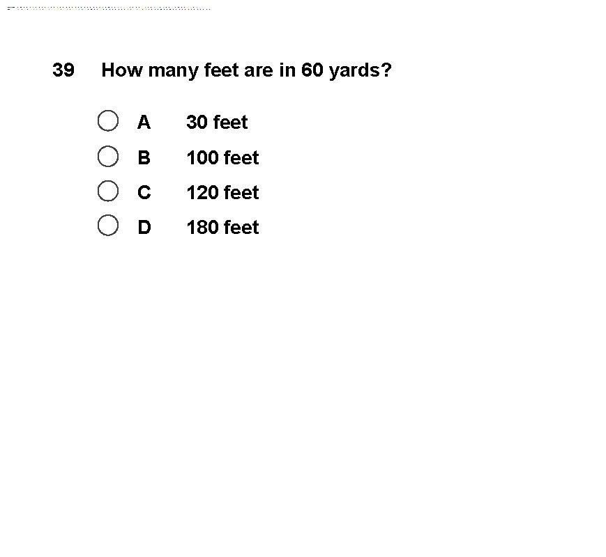 39 How many feet are in 60 yards? A 30 feet B 100 feet