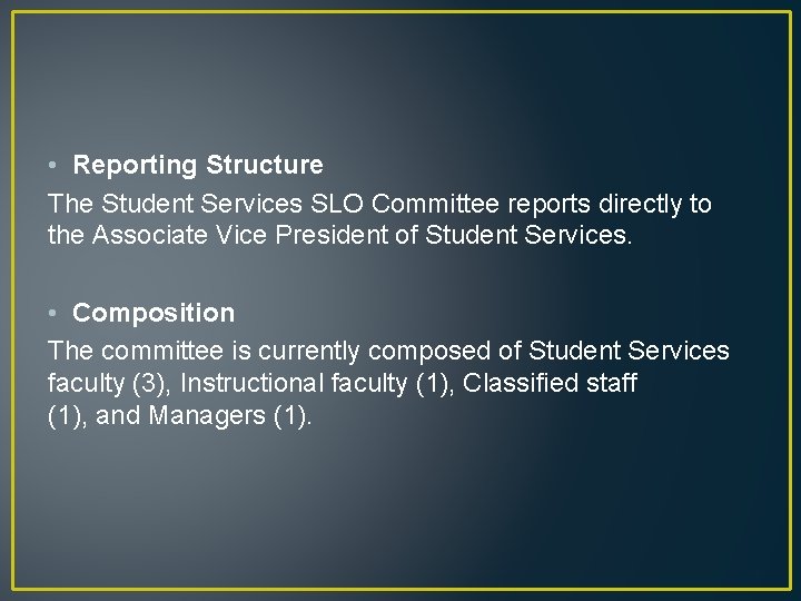  • Reporting Structure The Student Services SLO Committee reports directly to the Associate