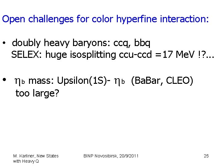 Open challenges for color hyperfine interaction: • doubly heavy baryons: ccq, bbq SELEX: huge