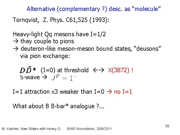 Alternative (complementary ? ) desc. as “molecule” Tornqvist, Z. Phys. C 61, 525 (1993):