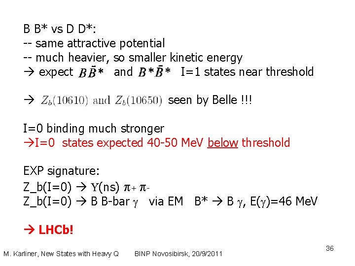 B B* vs D D*: -- same attractive potential -- much heavier, so smaller