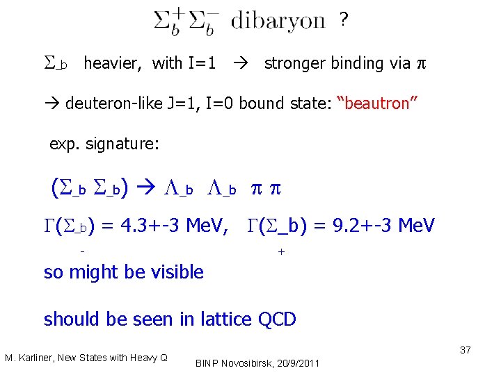 ? _b heavier, with I=1 stronger binding via deuteron-like J=1, I=0 bound state: “beautron”