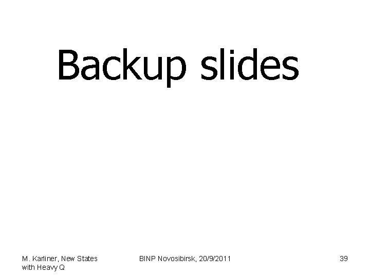 Backup slides M. Karliner, New States with Heavy Q BINP Novosibirsk, 20/9/2011 39 