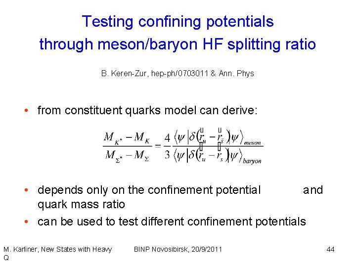 Testing confining potentials through meson/baryon HF splitting ratio B. Keren-Zur, hep-ph/0703011 & Ann. Phys