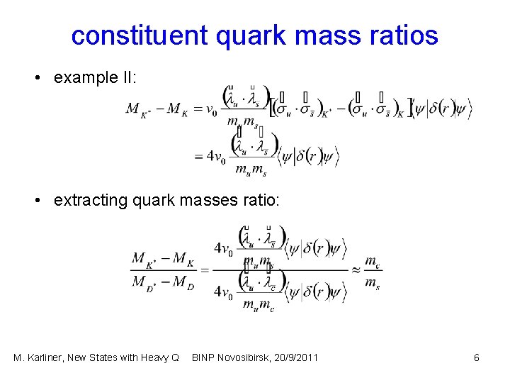 constituent quark mass ratios • example II: • extracting quark masses ratio: M. Karliner,