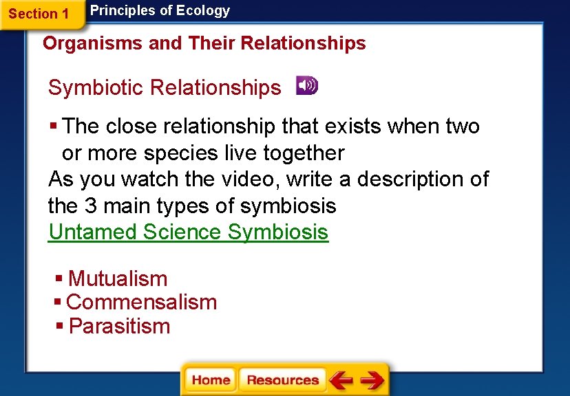 Section 1 Principles of Ecology Organisms and Their Relationships Symbiotic Relationships § The close