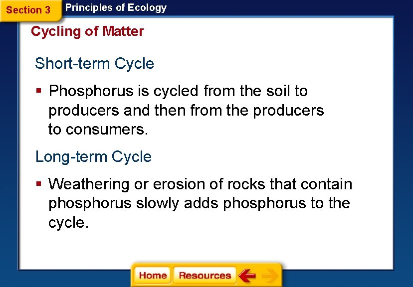 Section 3 Principles of Ecology Cycling of Matter Short-term Cycle § Phosphorus is cycled