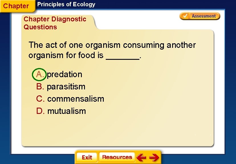 Chapter Principles of Ecology Chapter Diagnostic Questions The act of one organism consuming another