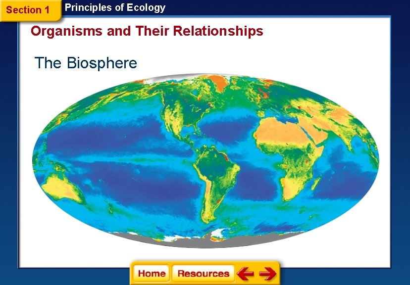 Section 1 Principles of Ecology Organisms and Their Relationships The Biosphere 