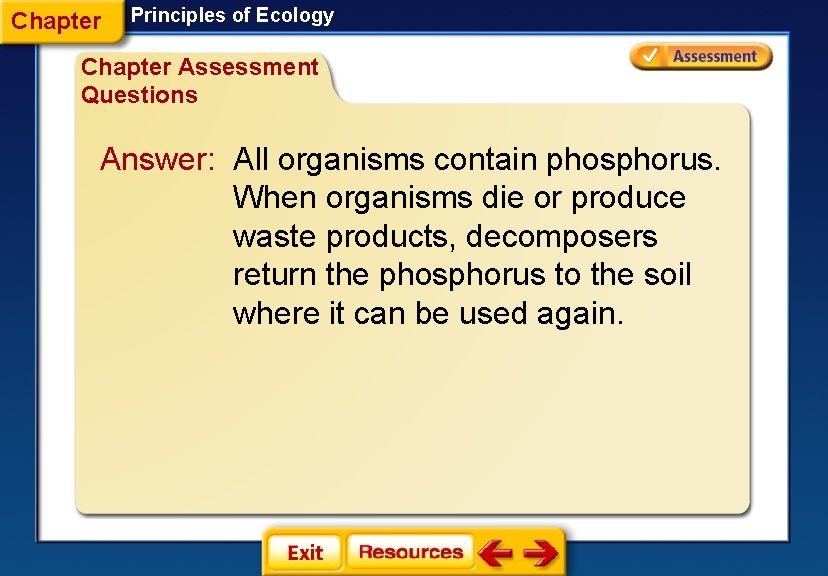 Chapter Principles of Ecology Chapter Assessment Questions Answer: All organisms contain phosphorus. When organisms