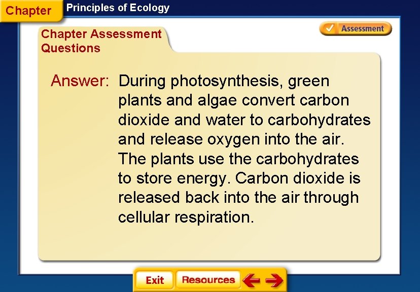 Chapter Principles of Ecology Chapter Assessment Questions Answer: During photosynthesis, green plants and algae