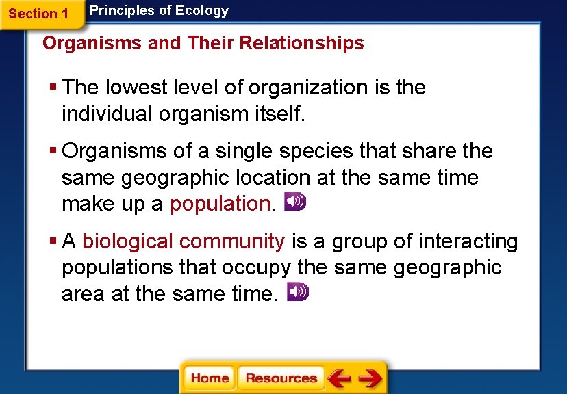 Section 1 Principles of Ecology Organisms and Their Relationships § The lowest level of