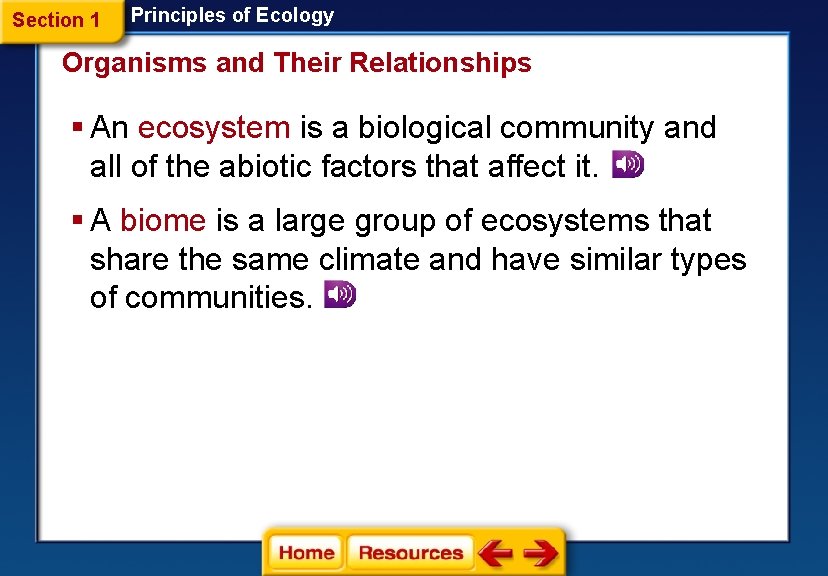 Section 1 Principles of Ecology Organisms and Their Relationships § An ecosystem is a