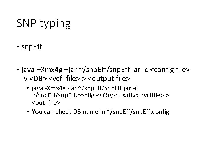 SNP typing • snp. Eff • java –Xmx 4 g –jar ~/snp. Eff. jar