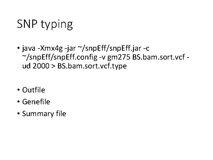 SNP typing • java -Xmx 4 g -jar ~/snp. Eff. jar -c ~/snp. Eff.