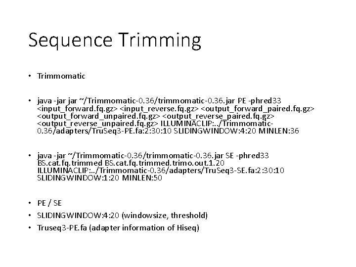 Sequence Trimming • Trimmomatic • java -jar ~/Trimmomatic-0. 36/trimmomatic-0. 36. jar PE -phred 33