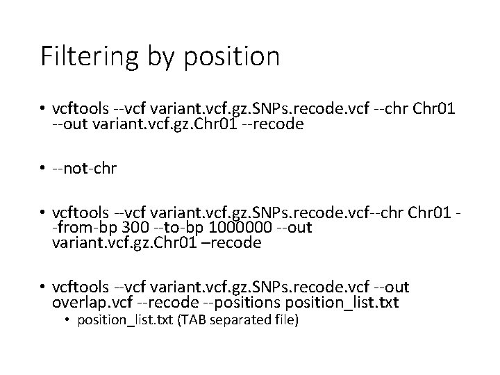 Filtering by position • vcftools --vcf variant. vcf. gz. SNPs. recode. vcf --chr Chr