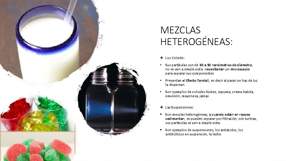 MEZCLAS HETEROGÉNEAS: v Los Coloide: • Sus partículas son de 10 a 10 nanómetros