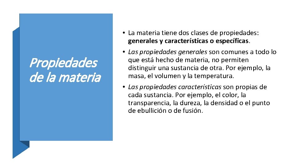 Propiedades de la materia • La materia tiene dos clases de propiedades: generales y