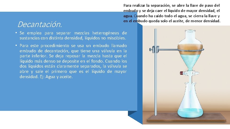 Decantación. Para realizar la separación, se abre la llave de paso del embudo y