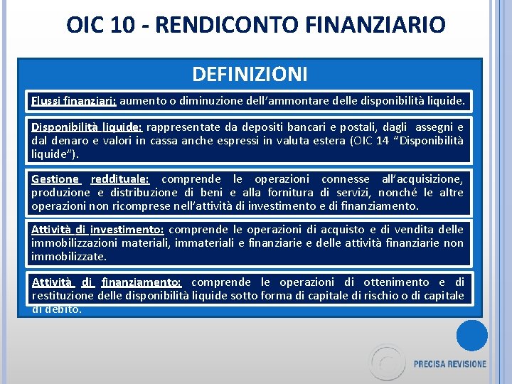 OIC 10 - RENDICONTO FINANZIARIO DEFINIZIONI Flussi finanziari: aumento o diminuzione dell’ammontare delle disponibilità