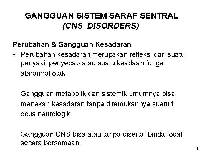 GANGGUAN SISTEM SARAF SENTRAL (CNS DISORDERS) Perubahan & Gangguan Kesadaran • Perubahan kesadaran merupakan