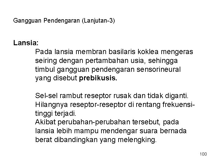 Gangguan Pendengaran (Lanjutan-3) Lansia: Pada lansia membran basilaris koklea mengeras seiring dengan pertambahan usia,