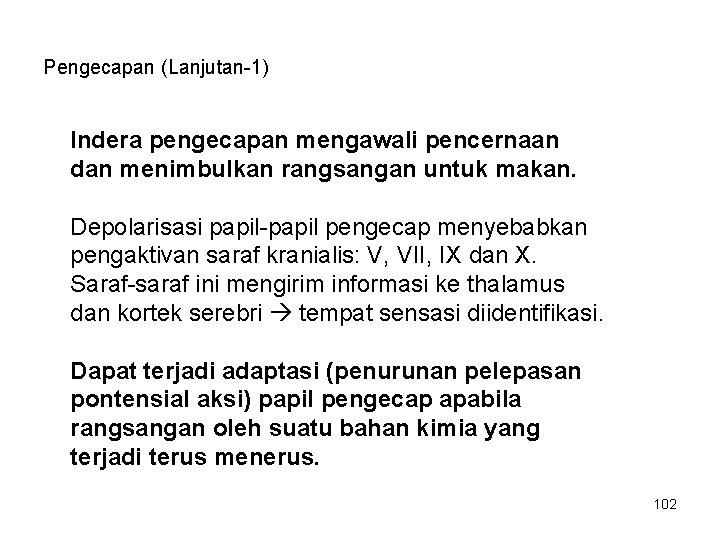 Pengecapan (Lanjutan-1) Indera pengecapan mengawali pencernaan dan menimbulkan rangsangan untuk makan. Depolarisasi papil-papil pengecap