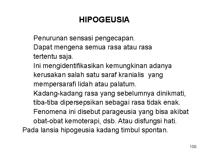 HIPOGEUSIA Penurunan sensasi pengecapan. Dapat mengena semua rasa atau rasa tertentu saja. Ini mengidentifikasikan