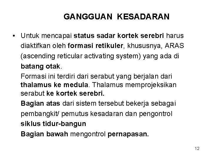 GANGGUAN KESADARAN • Untuk mencapai status sadar kortek serebri harus diaktifkan oleh formasi retikuler,