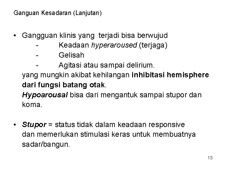 Ganguan Kesadaran (Lanjutan) • Gangguan klinis yang terjadi bisa berwujud Keadaan hyperaroused (terjaga) Gelisah