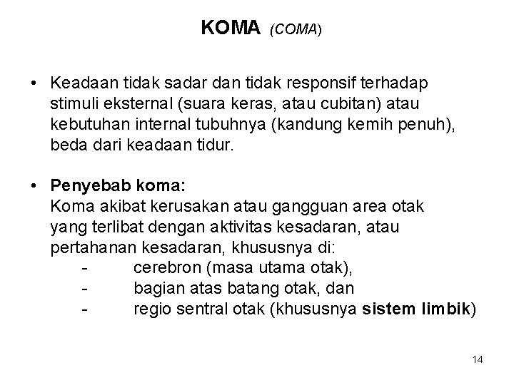 KOMA (COMA) • Keadaan tidak sadar dan tidak responsif terhadap stimuli eksternal (suara keras,
