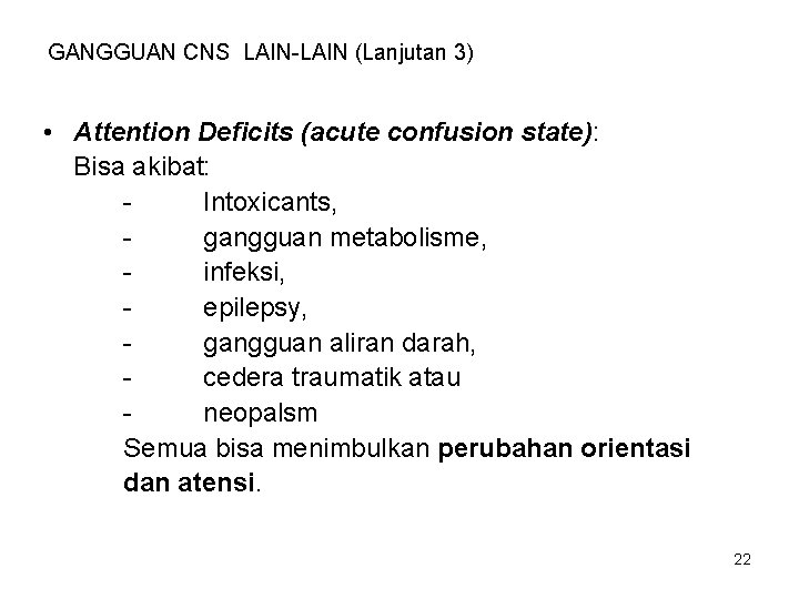 GANGGUAN CNS LAIN-LAIN (Lanjutan 3) • Attention Deficits (acute confusion state): Bisa akibat: Intoxicants,