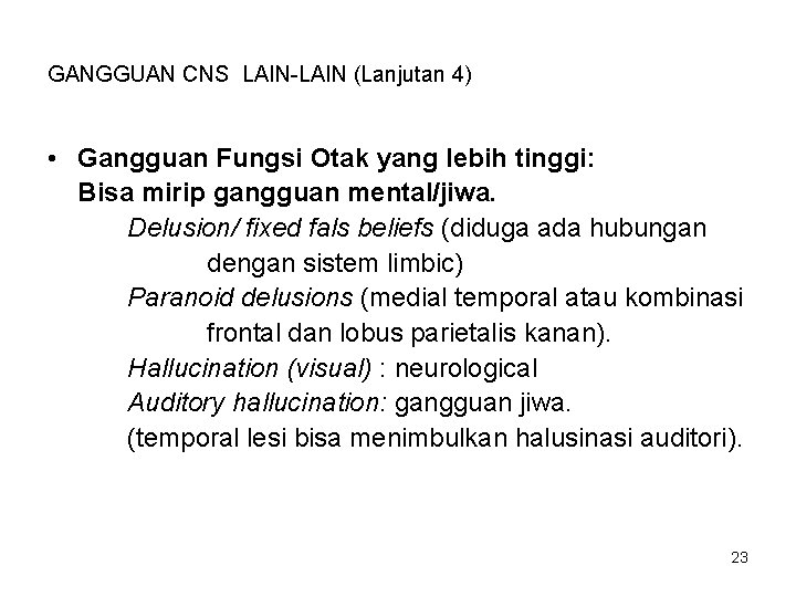 GANGGUAN CNS LAIN-LAIN (Lanjutan 4) • Gangguan Fungsi Otak yang lebih tinggi: Bisa mirip