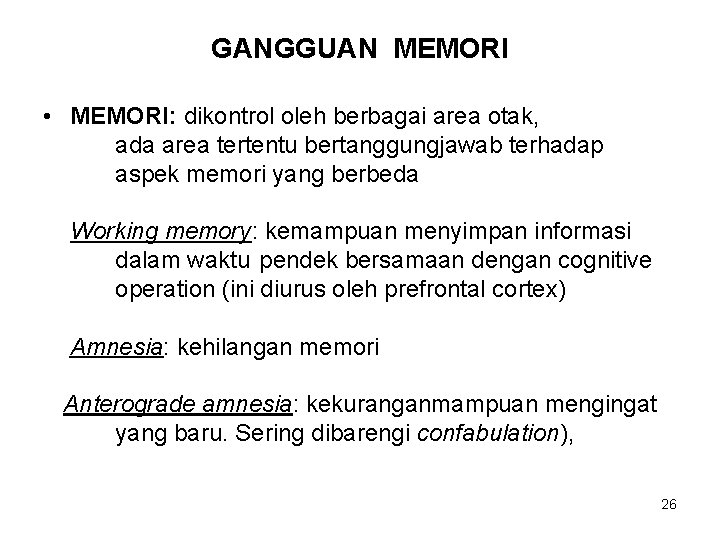 GANGGUAN MEMORI • MEMORI: dikontrol oleh berbagai area otak, ada area tertentu bertanggungjawab terhadap