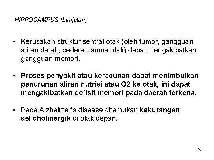 HIPPOCAMPUS (Lanjutan) • Kerusakan struktur sentral otak (oleh tumor, gangguan aliran darah, cedera trauma