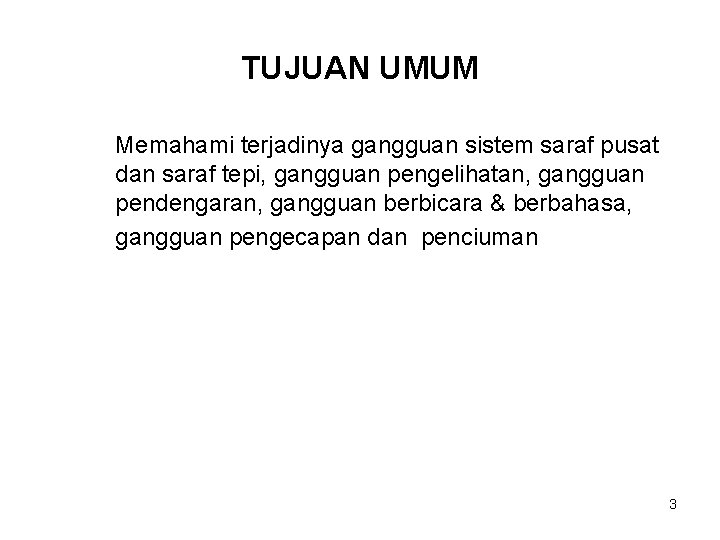 TUJUAN UMUM Memahami terjadinya gangguan sistem saraf pusat dan saraf tepi, gangguan pengelihatan, gangguan