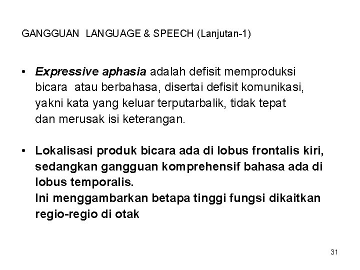 GANGGUAN LANGUAGE & SPEECH (Lanjutan-1) • Expressive aphasia adalah defisit memproduksi bicara atau berbahasa,