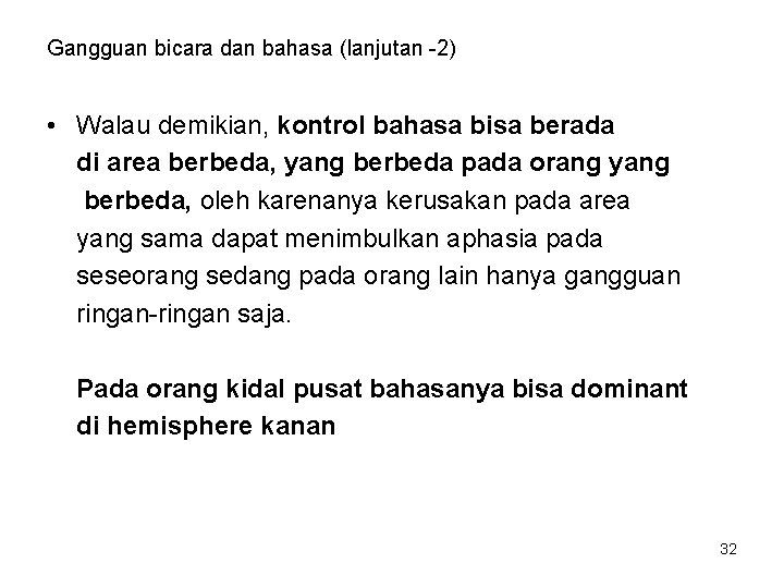 Gangguan bicara dan bahasa (lanjutan -2) • Walau demikian, kontrol bahasa bisa berada di