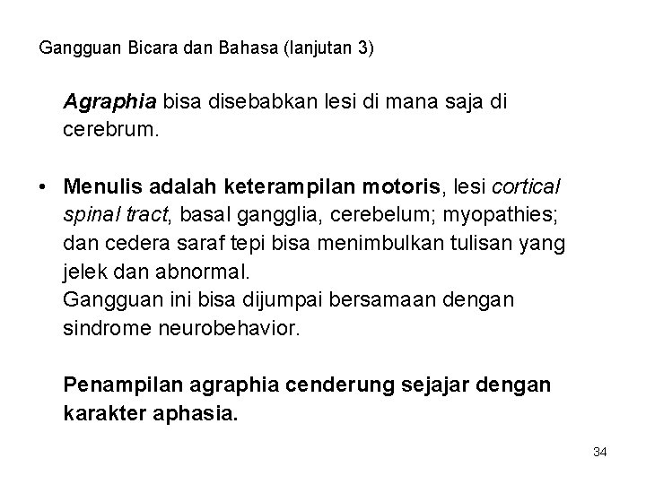 Gangguan Bicara dan Bahasa (lanjutan 3) Agraphia bisa disebabkan lesi di mana saja di