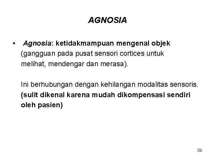 AGNOSIA • Agnosia: ketidakmampuan mengenal objek (gangguan pada pusat sensori cortices untuk melihat, mendengar