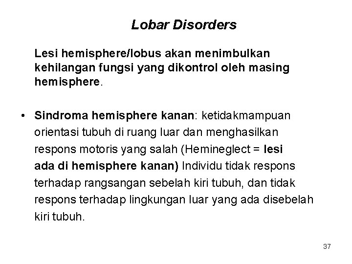Lobar Disorders Lesi hemisphere/lobus akan menimbulkan kehilangan fungsi yang dikontrol oleh masing hemisphere. •